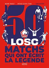 Broschiert 50 matchs qui ont écrit la légende : le LOSC von Maxime Pousset