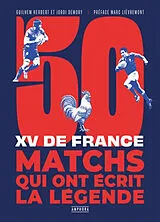 Broschiert 50 matchs qui ont écrit la légende : XV de France von Guilhem ; Demory, Jordy Herbert