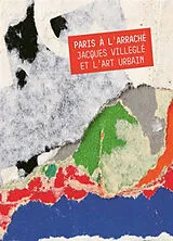 Broschiert Paris à l'arraché : Jacques Villeglé et l'art urbain : exposition, Paris, Musée Carnavalet, du 14 octobre 2026 au 14 ... von 