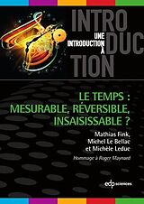 eBook (pdf) Le temps : mesurable, réversible, insaisissable ? de Mathias Fink, Michel Le Bellac, Michèle Leduc