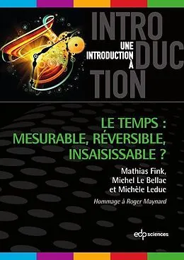 E-Book (pdf) Le temps : mesurable, réversible, insaisissable ? von Mathias Fink, Michel Le Bellac, Michèle Leduc