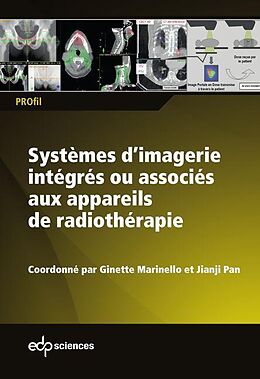 E-Book (pdf) Systèmes d'imagerie intégrés ou associés aux appareils de radiothérapie von Ginette Marinello, Jianji Pan