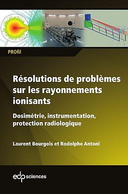 eBook (pdf) Résolutions de problèmes sur les rayonnements ionisants de Laurent Bourgois, Rodolphe Antoni