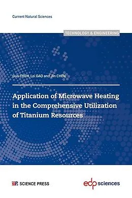 E-Book (pdf) Application of Microwave Heating in the Comprehensive Utilization of Titanium Resources von Guo Chen, Lei Gao, Jin Chen