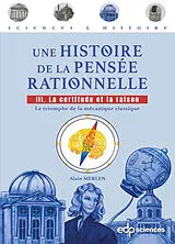 Broschiert Une histoire de la pensée rationnelle. Vol. 3. La certitude et la raison : le triomphe de la mécanique classique von Alain Merlen