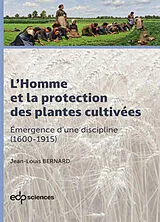 Broschiert L'homme et la protection des plantes cultivées. Vol. 1. Emergence d'une discipline (1600-1915) von Jean-Louis Bernard
