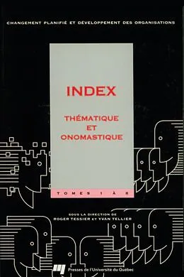 E-Book (pdf) Changement planifié et développement des organisations - Index thématique et onomastique des tomes 1 à 8 von Tessier Roger Tessier, Tellier Yvan Tellier