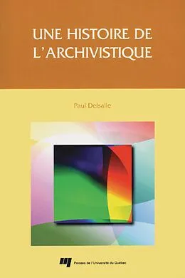 E-Book (pdf) Une histoire de l'archivistique von Delsalle Paul Delsalle
