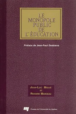 PDF Le monopole public de l'éducation von Migue Jean-Luc Migue, Marceau Richard Marceau