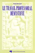E-Book (pdf) Le travail professoral démystifié von Bertrand Denis Bertrand