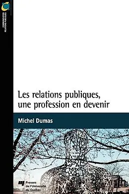 E-Book (epub) Les relations publiques, une profession en devenir von Dumas Michel Dumas