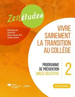 E-Book (pdf) Zenétudes 2 : vivre sainement la transition au collège - Manuel de l'animateur von Marcotte Diane Marcotte, Viel Carole Viel, Pare Marie-Laurence Pare