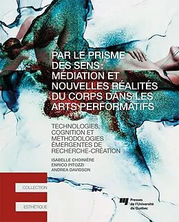 E-Book (epub) Par le prisme des sens: mediation et nouvelles realites du corps dans les arts performatifs von Choiniere Isabelle Choiniere