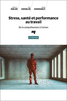 E-Book (epub) Stress, santé et performance au travail, 2e édition von Dolan Simon L. Dolan, Gosselin Eric Gosselin, Arsenault Andre Arsenault