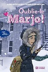 E-Book (epub) Oublie-le Marjo! von Apostolska Aline Apostolska, Mercier Marie-Josee Mercier