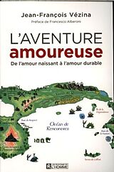 Broché L'aventure amoureuse : de l'amour naissant à l'amour durable de Jean-François Vézina