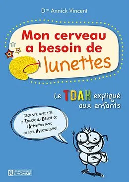 E-Book (epub) Mon cerveau a besoin de lunettes, vivre avec l'hyperactivité. Nouvelle édition von Vincent Annick Vincent