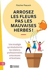 Broschiert Arrosez les fleurs pas les mauvaises herbes ! von Fletcher Peacock