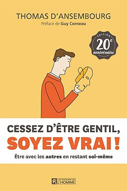 eBook (epub) Cessez d'être gentil, soyez vrai ! Édition 20e anniversaire de D'Ansembourg Thomas D'Ansembourg