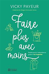 Broché Faire plus avec moins : Redécouvrir l'abondance grâce à la frugalité de Vicky Payeur