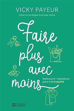 Broschiert Faire plus avec moins : Redécouvrir l'abondance grâce à la frugalité von Vicky Payeur