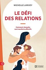 Broché Le défi des relations : Comment résoudre nos transferts affectifs de Michelle Larivey