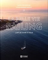 Broché La belle vie sailing : l'art de vivre à voile de Marie-Pier; Bernier Nadeau, Adrien Grenier