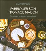 Broschiert Fabriquer son fromage maison : techniques et recettes pour débuter von Sylvain Puccini