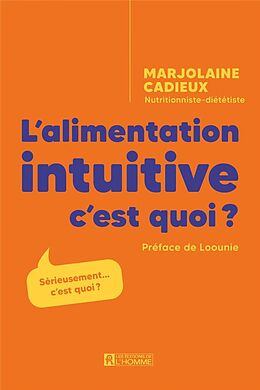 Broché L'alimentation intuitive, c'est quoi ? : Sérieusement... c'est quoi ? de Marjolaine Cadieux