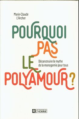 Broché Pourquoi pas le polyamour ? de Marie-Claude L'Archer