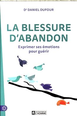 Broché La blessure d'abandon : exprimer ses émotions pour guérir de Daniel Dufour