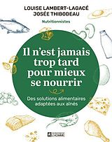 Broschiert Il n'est jamais trop tard pour mieux se nourrir von Louise; Thibodeau, Josée Lambert-Lagacé
