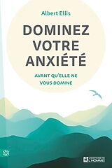 Broché Dominez Votre Anxiete Avant Qu'elle Ne Vous Domine de Albert Ellis