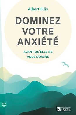 Broché Dominez Votre Anxiete Avant Qu'elle Ne Vous Domine de Albert Ellis