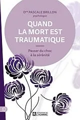 Broschiert Quand la mort est traumatique : passer du choc à la sérénité von Pascale Brillon