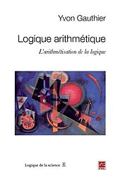eBook (pdf) Logique arithmetique : L'arithmetisation de la logique de Yvon Gauthier Yvon Gauthier