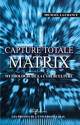eBook (pdf) Capture total Matrix : Mythologie de la cyberculture de Michael La Chance Michael La Chance
