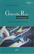 PDF Gabrielle Roy autobiographe: subjectivite... von Francis Cecilia W. Francis Cecilia W.