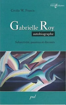 PDF Gabrielle Roy autobiographe: subjectivite... von Francis Cecilia W. Francis Cecilia W.