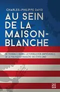 E-Book (pdf) Au sein de la Maison-Blanche. De Truman à Obama : la formulation (imprévisible) de la politique étrangère des États-Unis. 3e édition entièrement revue et augmentée von David Charles-Philippe David