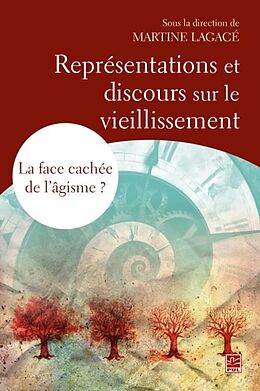 E-Book (pdf) Representations et discours sur le vieillissement - La face cachee de l'agisme? von Martine Lagace Martine Lagace