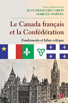E-Book (pdf) Le Canada francais et la Confederation Fondements et bilan critique von Jean-Francois Caron Jean-Francois Caron