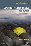 E-Book (pdf) L'insupportable bonheur des autres 01 : Europa von Andre Gosselin Andre Gosselin