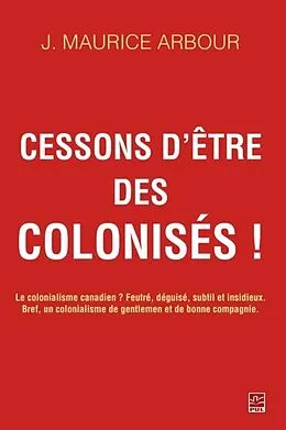 E-Book (pdf) Cessons d'etre des colonises! von J. Maurice Arbour J. Maurice Arbour