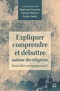 E-Book (pdf) Expliquer, comprendre et débattre autour du religieux. Neutralité ou engagement ? von Gagnon Bernard Gagnon