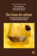 E-Book (pdf) Des lieux de culture : Alterites croisees, mobilites et memoires identitaires von Hassan Moustir Hassan Moustir