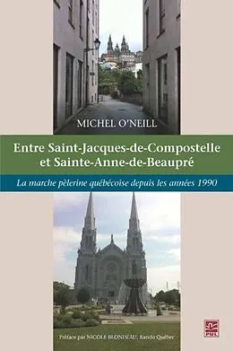 E-Book (pdf) Entre Saint-Jacques-de-Compostelle et Sainte-Anne-de-Beaupre von Michel O'Neill Michel O'Neill