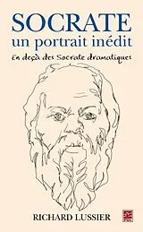 PDF Socrate, un portrait inedit. En deca des Socrate dramatiques von Richard Lussier Richard Lussier