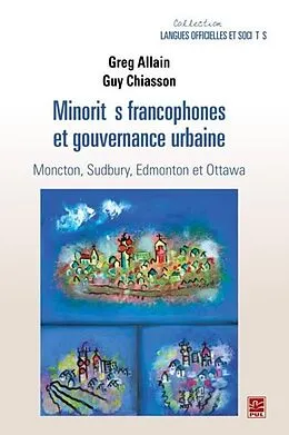E-Book (pdf) Minorites francophones et gouvernance urbaine. Moncton, Sudbury, Edmonton et Ottawa von Guy Chiasson Guy Chiasson