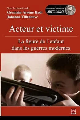 E-Book (pdf) Acteur et victime : La figure de l'enfant dans les guerres modernes von Germain-Arsene Kadi Germain-Arsene Kadi